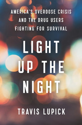 Light Up the Night: America's Overdose Crisis and the Drug Users Fighting for Survival