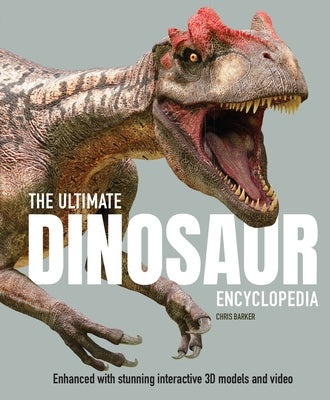 The Ultimate Dinosaur Encyclopedia: Enhanced with Stunning Interactive 3D Models and Videos