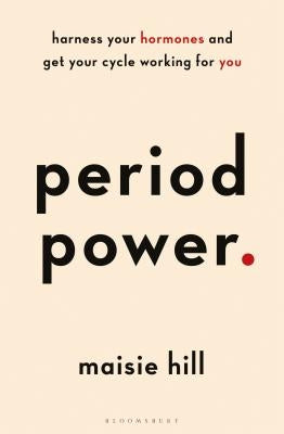 Period Power: Harness Your Hormones and Get Your Cycle Working for You