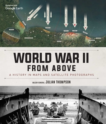 World War II from Above: A History in Maps and Satellite Photographs