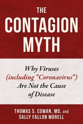 The Contagion Myth: Why Viruses (Including Coronavirus) Are Not the Cause of Disease