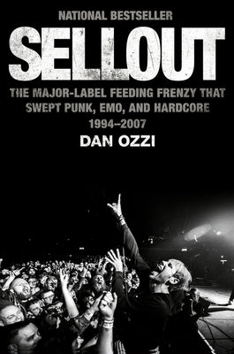 Sellout: The Major-Label Feeding Frenzy That Swept Punk, Emo, and Hardcore (1994-2007)