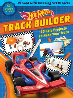 Hot Wheels Track Builder: 20 Epic Projects to Hack Your Track (Stem Books for Kids, Activity Books for Kids, Maker Books for Kids, Books for Kid