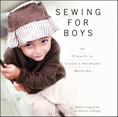 Sewing for Boys: 24 Projects to Create a Handmade Wardrobe