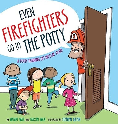Even Firefighters Go to the Potty: A Potty Training Lift-The-Flap Story