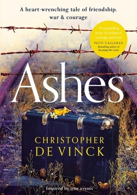 Ashes: A Ww2 Historical Fiction Inspired by True Events. a Story of Friendship, War and Courage