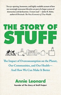 The Story of Stuff: The Impact of Overconsumption on the Planet, Our Communities, and Our Health--And How We Can Make It Better