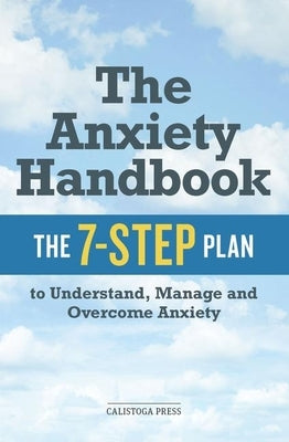 Anxiety Handbook: The 7-Step Plan to Understand, Manage, and Overcome Anxiety