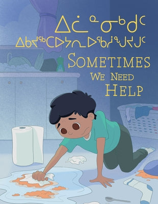 Sometimes We Need Help: Bilingual Inuktitut and English Edition