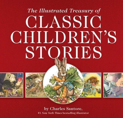 The Illustrated Treasury of Classic Children's Stories: Featuring 14 Children's Books Illustrated by Charles Santore, a #1 New York Times Bestseller I