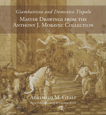 Giambattista and Domenico Tiepolo: Master Drawings from the Anthony J. Moravec Collection