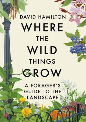 Where the Wild Things Grow: A Forager's Guide to the Landscape