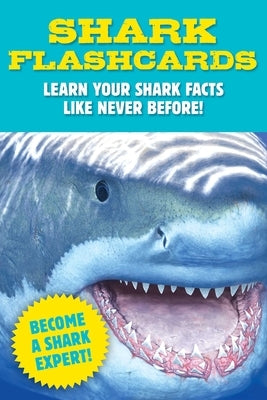 Shark Flashcards: Learn Your Shark Facts Like Never Before! (Sharks, Flash Cards, Marine Biology, Science and Nature, Sharks for Kids)