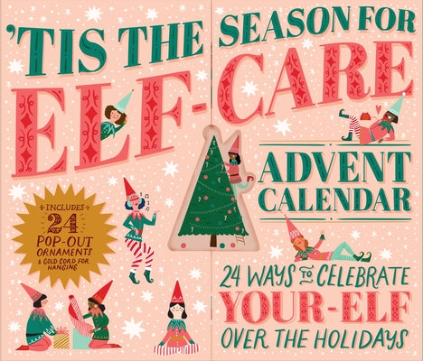 'Tis the Season for Elf-Care Advent Calendar: 24 Ways to Celebrate Your-Elf Over the Holidays