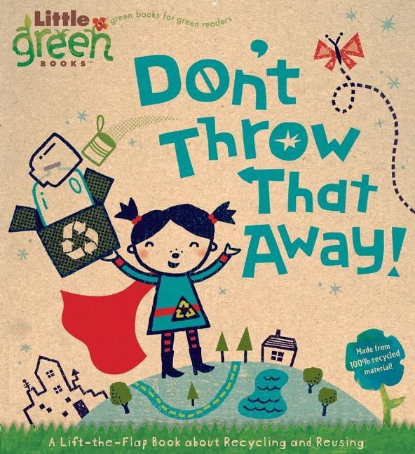 Don't Throw That Away!: A Lift-The-Flap Book about Recycling and Reusing
