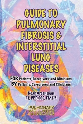 Guide to Pulmonary Fibrosis & Interstitial Lung Diseases: For Patients, Caregivers & Clinicians by Patients, Caregivers, & Cliniciansvolume 2