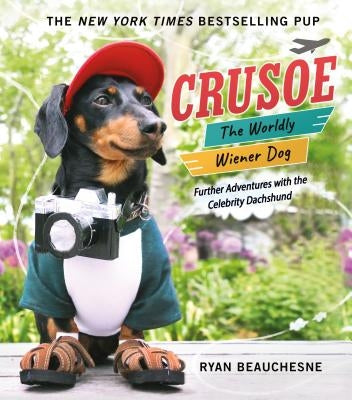 Crusoe, the Worldly Wiener Dog: Further Adventures with the Celebrity Dachshund