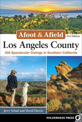 Afoot & Afield Los Angeles County: 259 Spectacular Outings in Southern California (Revised)