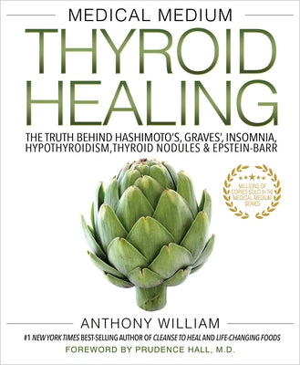 Medical Medium Thyroid Healing: The Truth Behind Hashimoto's, Graves', Insomnia, Hypothyroidism, Thyroid Nodules & Epstein-Barr