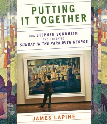 Putting It Together: How Stephen Sondheim and I Created Sunday in the Park with George