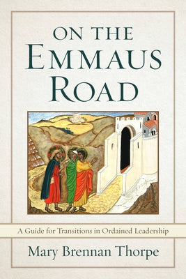 On the Emmaus Road: A Guide for Transitions in Ordained Leadership in Changing Times