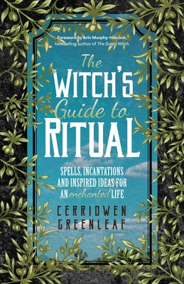 The Witch's Guide to Ritual: Spells, Incantations and Inspired Ideas for an Enchanted Life (Beginner Witchcraft Book, Herbal Witchcraft Book, Moon