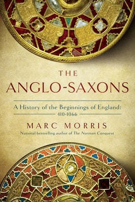 The Anglo-Saxons: A History of the Beginnings of England: 400 - 1066