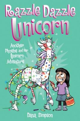 Razzle Dazzle Unicorn, 4: Another Phoebe and Her Unicorn Adventure
