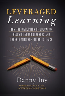 Leveraged Learning: How the Disruption of Education Helps Lifelong Learners, and Experts with Something to Teach