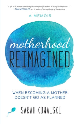 Motherhood Reimagined: When Becoming a Mother Doesn't Go as Planned: A Memoir