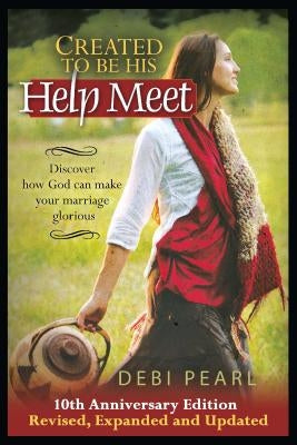 Created to Be His Help Meet: 10th Anniversary Edition-Revised, Expanded and Updated