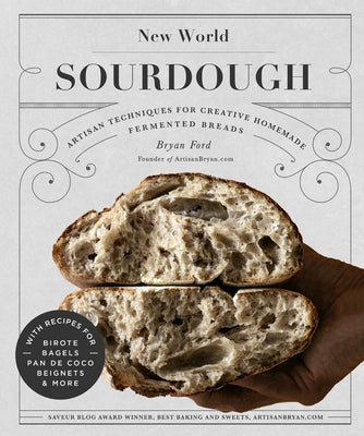 New World Sourdough: Artisan Techniques for Creative Homemade Fermented Breads; With Recipes for Birote, Bagels, Pan de Coco, Beignets, and