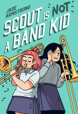 Scout Is Not a Band Kid: (A Graphic Novel)