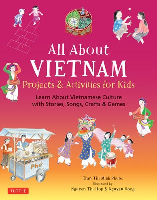 All about Vietnam: Projects & Activities for Kids: Learn about Vietnamese Culture with Stories, Songs, Crafts and Games