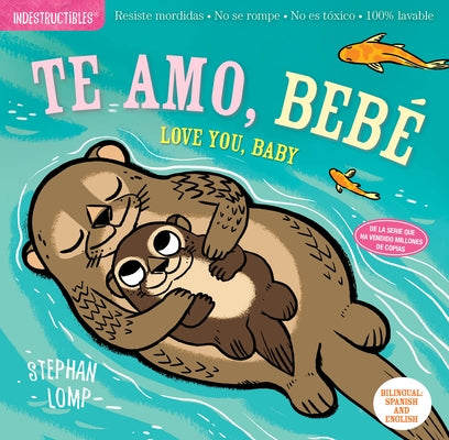 Indestructibles: Te Amo, Bebé / Love You, Baby: Chew Proof - Rip Proof - Nontoxic - 100% Washable (Book for Babies, Newborn Books, Safe to Chew)