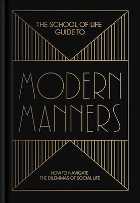 The School of Life Guide to Modern Manners: How to Navigate the Dilemmas of Social Life