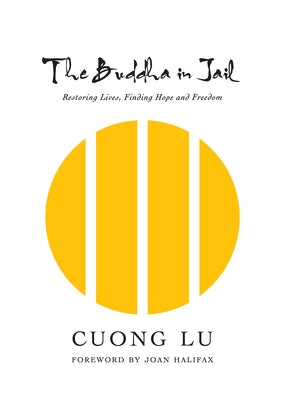 The Buddha in Jail: Restoring Lives, Finding Hope and Freedom