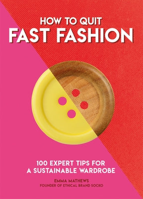 How to Quit Fast Fashion: 100 Expert Tips for a Sustainable Wardrobe