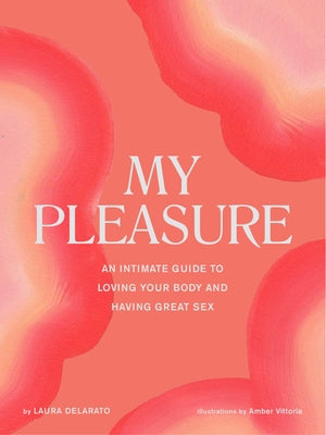My Pleasure: An Intimate Guide to Loving Your Body and Having Great Sex