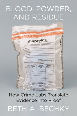 Blood, Powder, and Residue: How Crime Labs Translate Evidence Into Proof