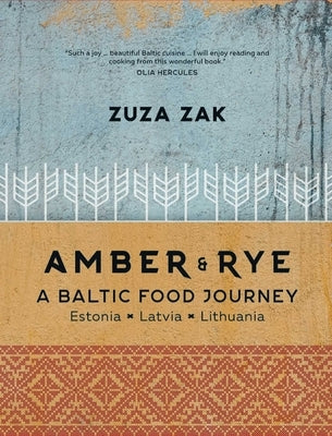 Amber & Rye: A Baltic Food Journey: Estonia - Latvia - Lithuania