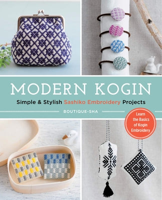 Modern Kogin: Sweet & Simple Sashiko Embroidery Designs & Projects