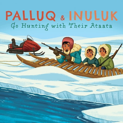 Palluq and Inuluk Go Hunting with Their Ataata: English Edition