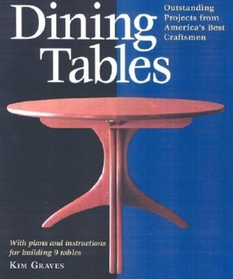 Dining Tables: Outstanding Projects from America's Best Craftsmen