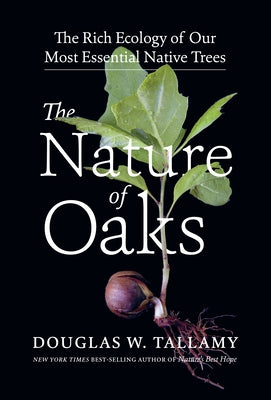 The Nature of Oaks: The Rich Ecology of Our Most Essential Native Trees