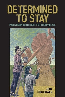 Determined to Stay: Palestinian Youth Fight for Their Village