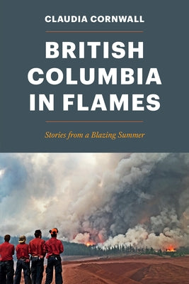 British Columbia in Flames: Stories from a Blazing Summer