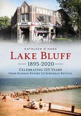 Lake Bluff 1895-2020: Celebrating 125 Years from Summer Resort to Suburban Revival