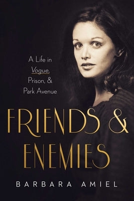 Friends and Enemies: A Life in Vogue, Prison, & Park Avenue