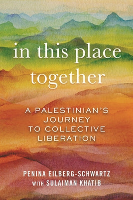 In This Place Together: A Palestinian's Journey to Collective Liberation
